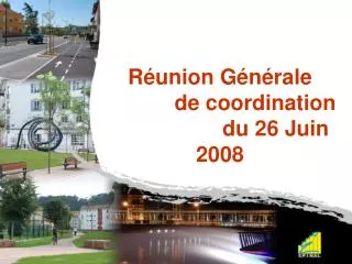 Réunion Générale 		de coordination			 du 26 Juin 2008