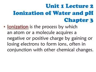 Unit 1 Lecture 2 Ionization of Water and pH Chapter 3