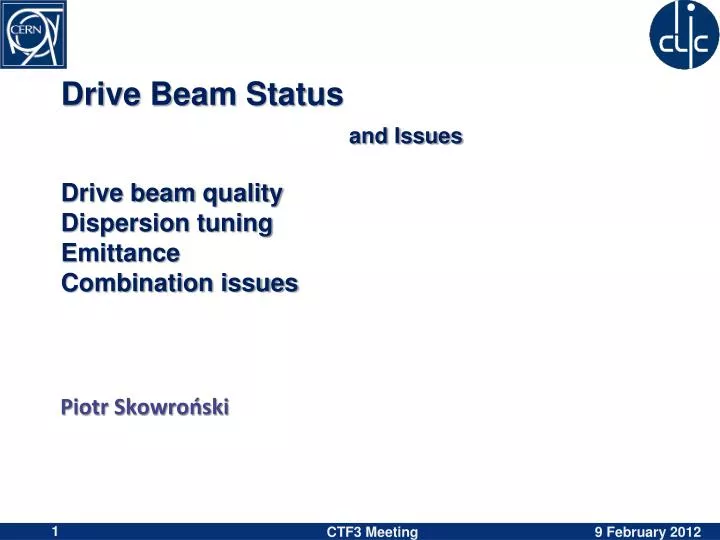 drive beam status and issues drive beam quality dispersion tuning emittance combination issues