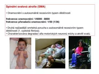 Spinální svalová atrofie (SMA) O nemocnění s autosomálně recesivním typem dědičnosti