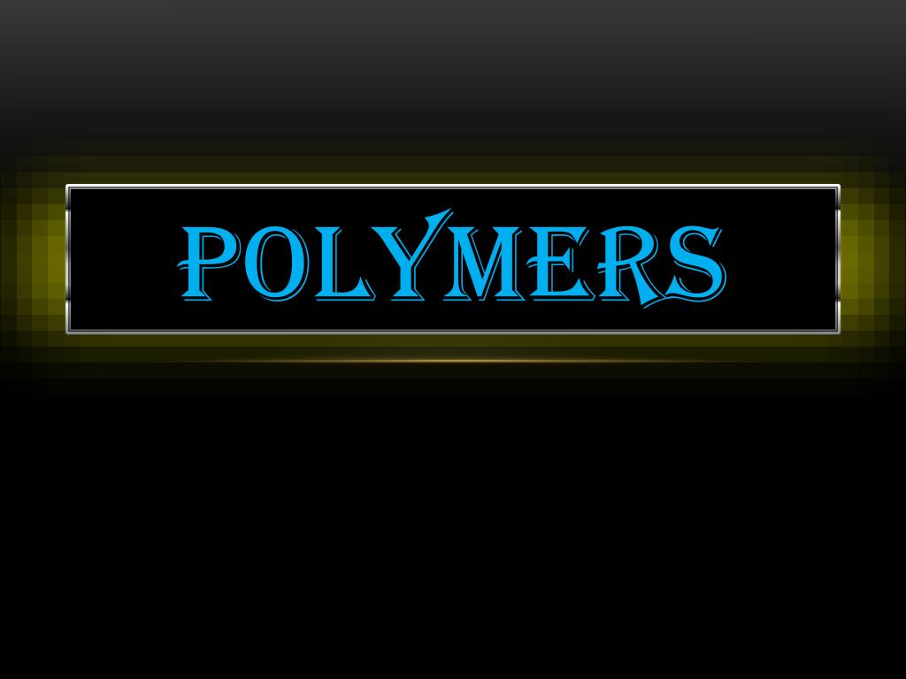 PPT - POLYMERS PowerPoint Presentation, free download - ID:5799053