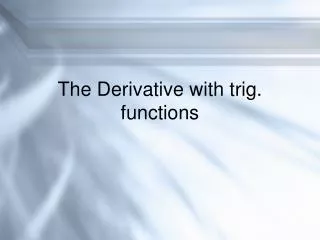 The Derivative with trig. functions