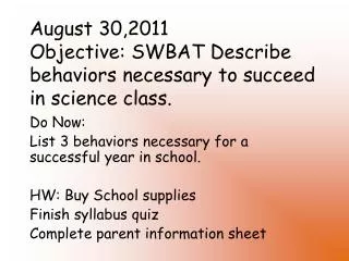 August 30,2011 Objective: SWBAT Describe behaviors necessary to succeed in science class.