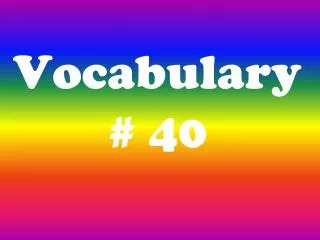 Vocabulary # 40