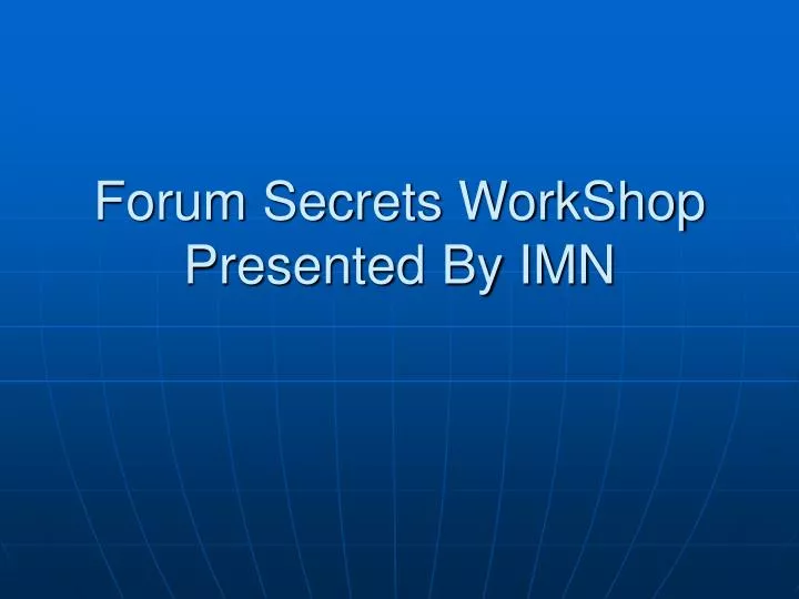 forum secrets workshop presented by imn