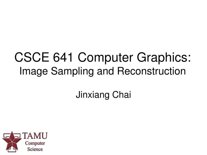 csce 641 computer graphics image sampling and reconstruction