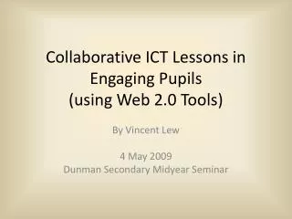 Collaborative ICT Lessons in Engaging Pupils (using Web 2.0 Tools)