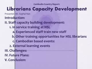 Cambodia Country Report: Librarians Capacity Development Presenter : Mr. Sophal Nan