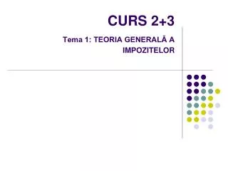 CURS 2+3 Tema 1: TEORIA GENERALĂ A IMPOZITELOR