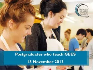 Postgraduates who teach GEES 18 November 2013