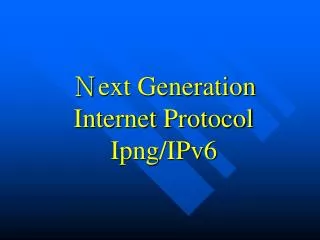Ｎ ext Generation Internet Protocol Ipng/IPv6