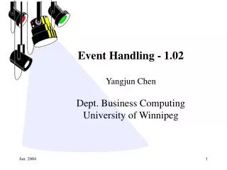 Event Handling - 1.02 Yangjun Chen Dept. Business Computing University of Winnipeg