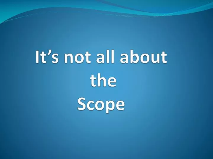 it s not all about the scope