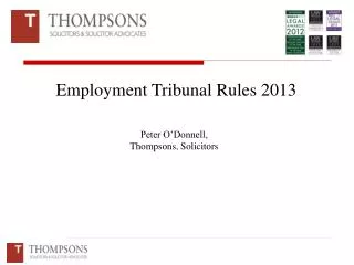 Employment Tribunal Rules 2013 Peter O’Donnell, Thompsons, Solicitors