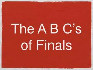 The A B C’s of Finals