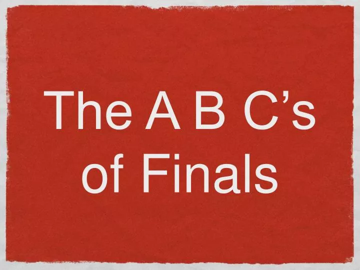 the a b c s of finals