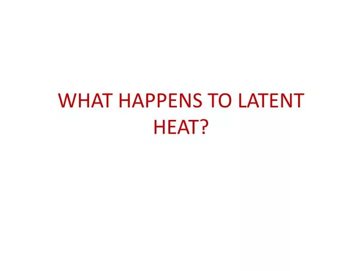 what happens to latent heat