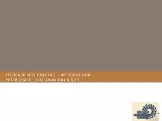 Feedback Best Practice – introduction peter chalk – foc away day 6.6.11