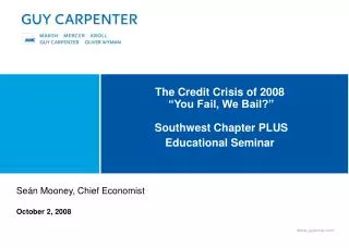 The Credit Crisis of 2008 “You Fail, We Bail?” Southwest Chapter PLUS Educational Seminar