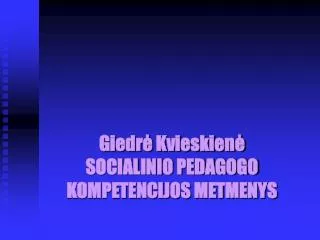 Giedrė Kvieskienė SOCIALINIO PEDAGOGO KOMPETENCIJOS METMENYS