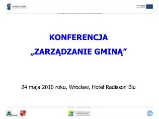 KONFERENCJA „ZARZĄDZANIE GMINĄ” 24 maja 2010 roku, Wrocław, Hotel Radisson Blu