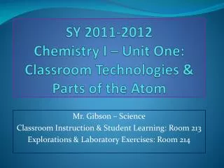 SY 2011-2012 Chemistry I – Unit One: Classroom Technologies &amp; Parts of the Atom
