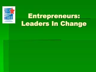 Entrepreneurs: Leaders In Change