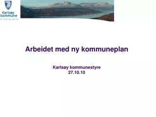 Arbeidet med ny kommuneplan Karlsøy kommunestyre 27.10.10