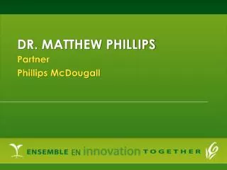DR. MATTHEW PHILLIPS