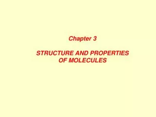 Chapter 3 STRUCTURE AND PROPERTIES OF MOLECULES