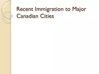 Recent Immigration to Major Canadian Cities