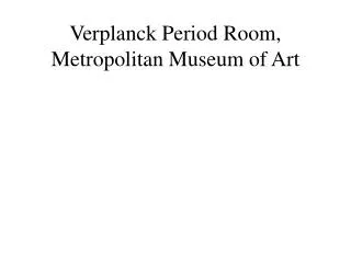 Verplanck Period Room, Metropolitan Museum of Art