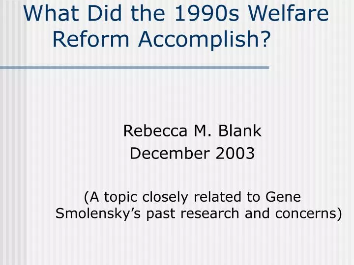 what did the 1990s welfare reform accomplish