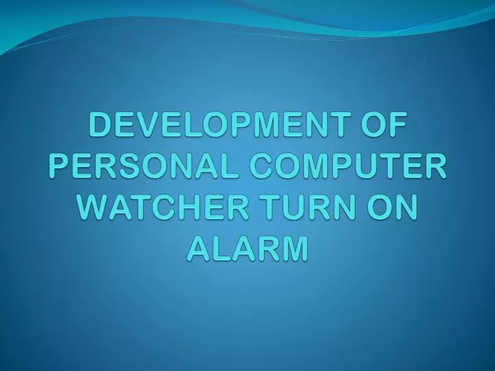 development of personal computer watcher turn on alarm