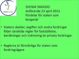 SVENSK INKASSO Anförande 23 april 2013 Fördelar för staten som borgenär