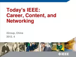 Today's IEEE: Career, Content, and Networking