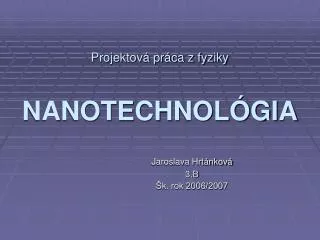 Projektová práca z fyziky NANOTECHNOLÓGIA