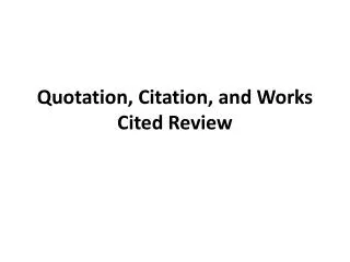 Quotation, Citation, and Works Cited Review