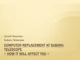 Computer Replacement at Subaru Telescope ~ How it will affect you ~