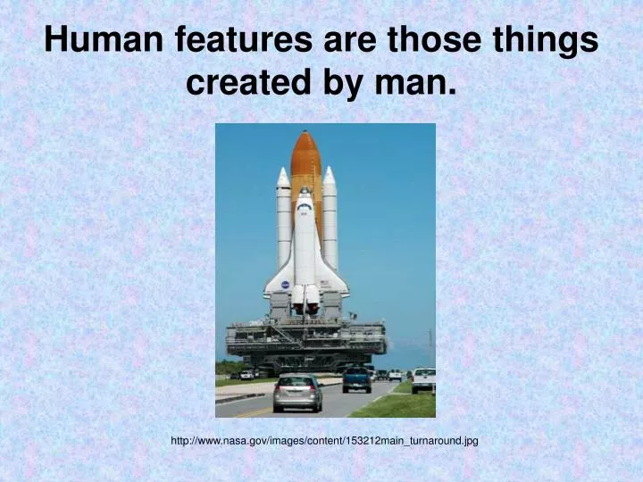 human features are those things created by man