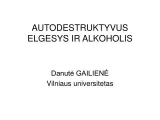 AUTODESTRUKTYVUS ELGESYS IR ALKOHOLIS