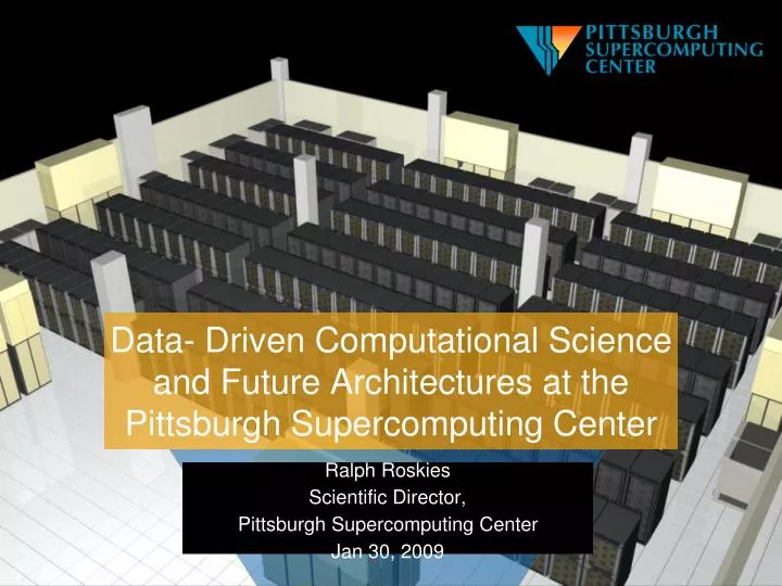 data driven computational science and future architectures at the pittsburgh supercomputing center