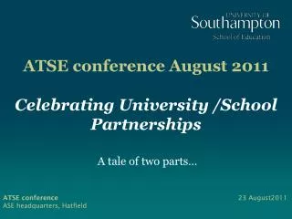 ATSE conference	 August 2011 Celebrating University /School Partnerships