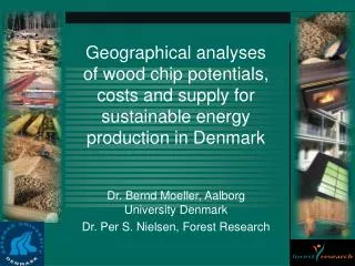 Dr. Bernd Moeller, Aalborg University Denmark Dr. Per S. Nielsen, Forest Research