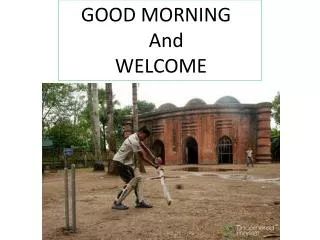 GOOD MORNING And WELCOME