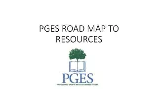 PGES ROAD MAP TO RESOURCES