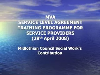 MVA SERVICE LEVEL AGREEMENT TRAINING PROGRAMME FOR SERVICE PROVIDERS (29 th April 2008) ?
