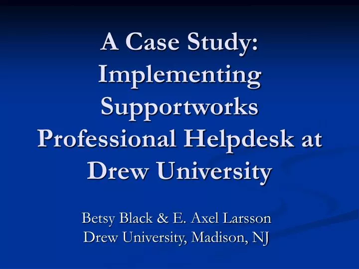a case study implementing supportworks professional helpdesk at drew university