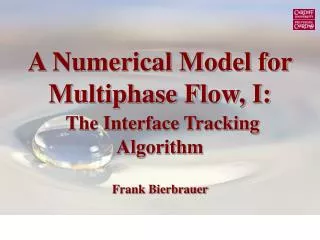 A Numerical Model for Multiphase Flow, I: The Interface Tracking Algorithm Frank Bierbrauer