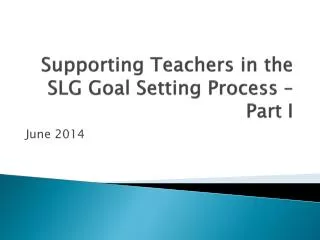 Supporting Teachers in the SLG Goal Setting Process – Part I